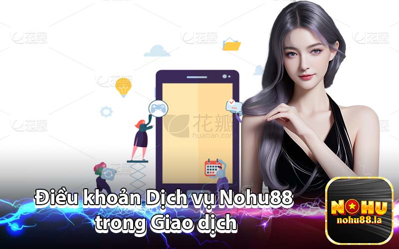 Điều khoản Dịch vụ Nohu88 trong Giao dịch