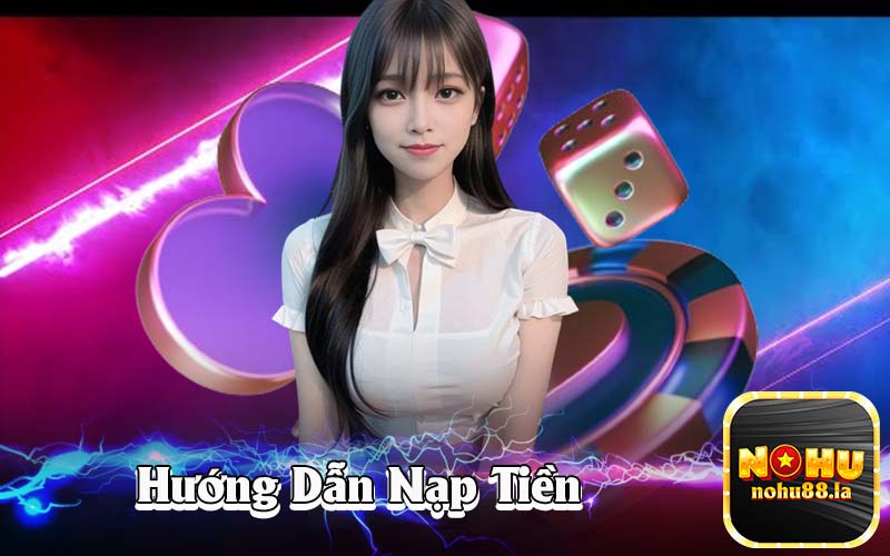 Hướng dẫn nạp tiền nohu88