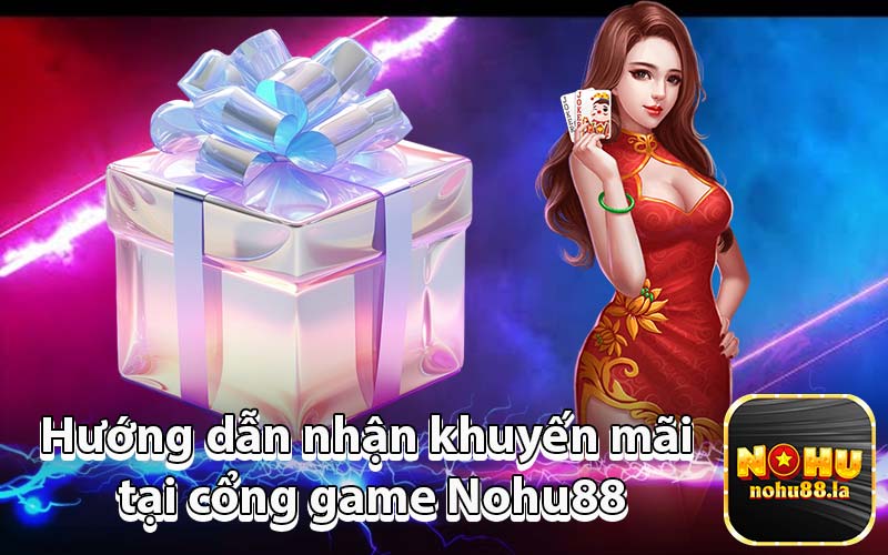 Hướng dẫn nhận khuyến mãi tại cổng game Nohu88