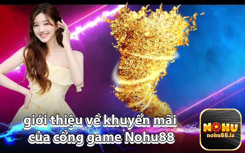 giới thiệu về khuyến mãi của cổng game Nohu88