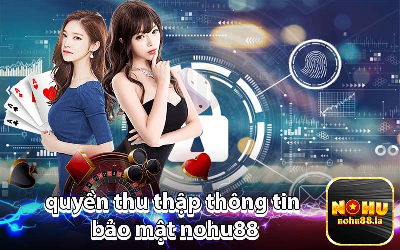 quyền thu thập thông tin bảo mật nohu88